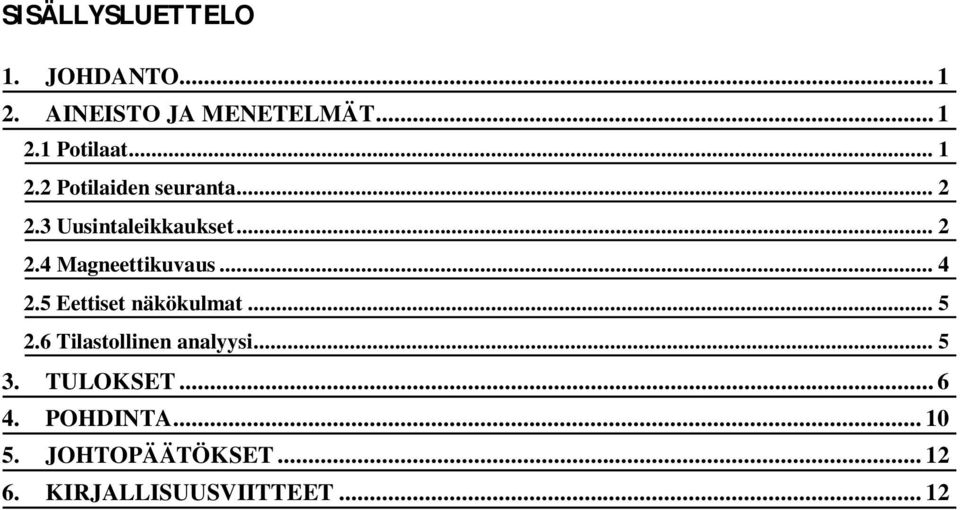 .. 4 2.5 Eettiset näkökulmat... 5 2.6 Tilastollinen analyysi... 5 3. TULOKSET.