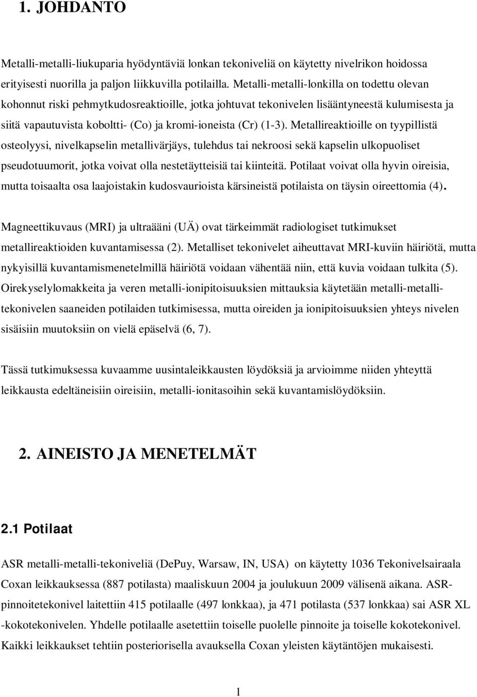 (1-3). Metallireaktioille on tyypillistä osteolyysi, nivelkapselin metallivärjäys, tulehdus tai nekroosi sekä kapselin ulkopuoliset t, jotka voivat olla nestetäytteisiä tai kiinteitä.