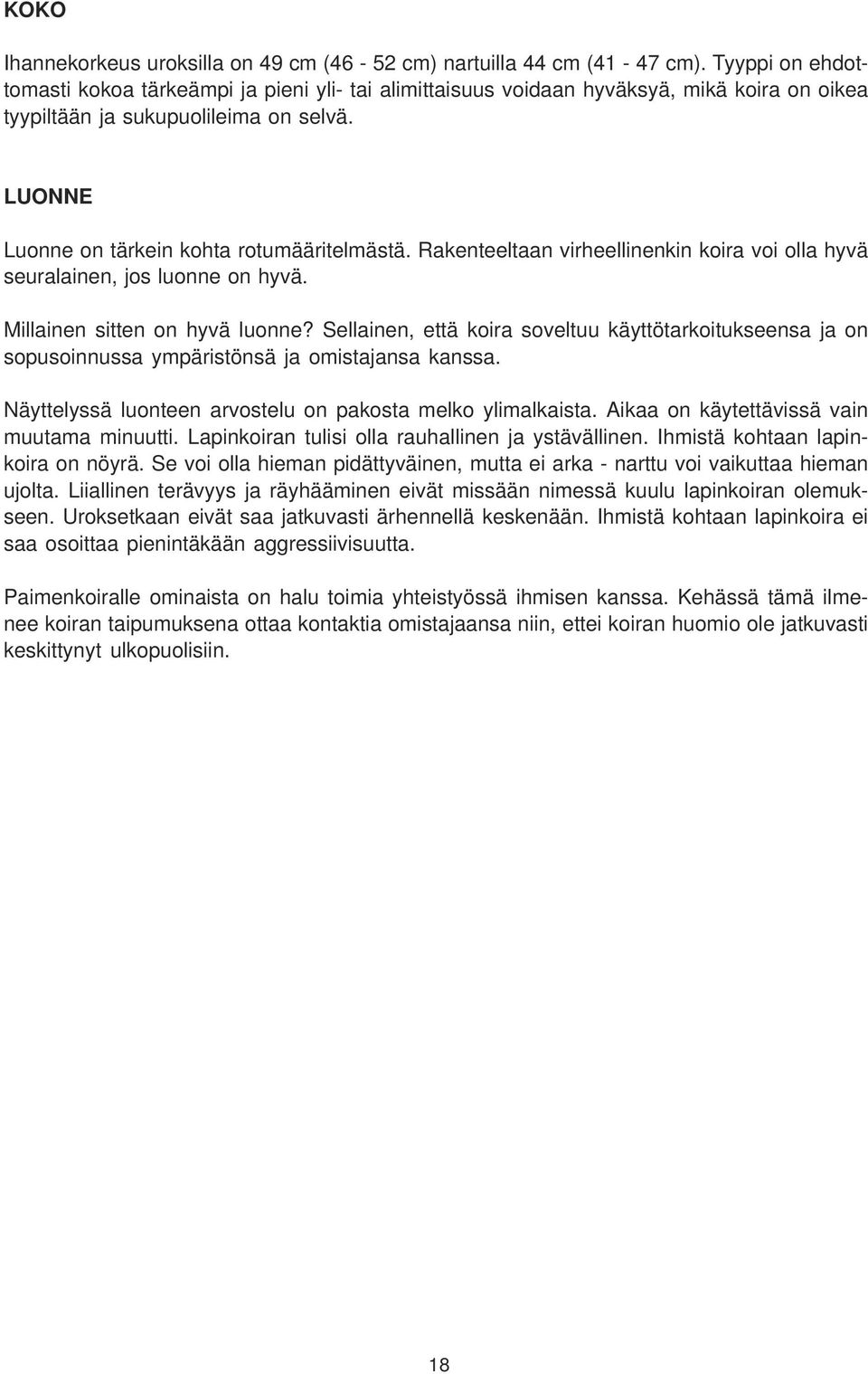 Rakenteeltaan virheellinenkin koira voi olla hyvä seuralainen, jos luonne on hyvä. Millainen sitten on hyvä luonne?