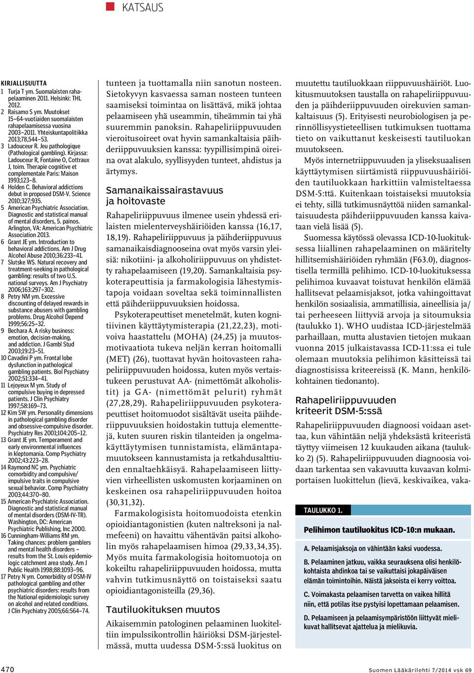 Therapie cognitive et complementale Paris: Maison 1993;123 8. 4 Holden C. Behavioral addictions debut in proposed DSM-V. Science 2010;327;935. 5 American Psychiatric Association.