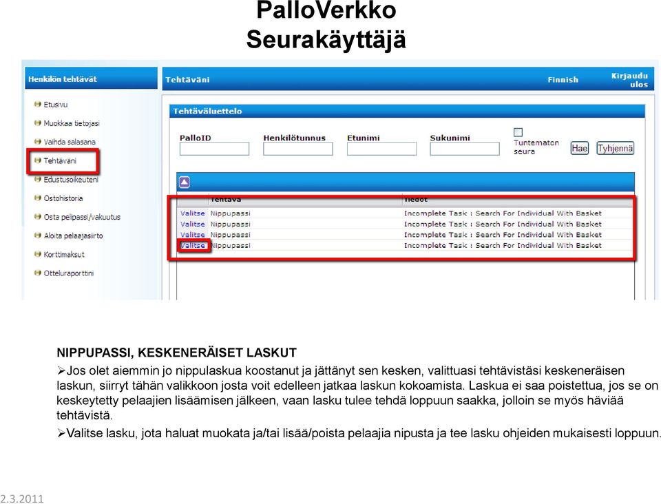 Laskua ei saa poistettua, jos se on keskeytetty pelaajien lisäämisen jälkeen, vaan lasku tulee tehdä loppuun saakka,