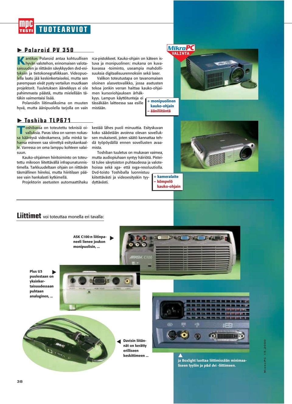 Polaroidin liitinvalikoima on muuten hyvä, mutta äänipuolella tarjolla on vain Toshiba TLP671 Toshibassa on toteutettu teknisiä oivalluksia.