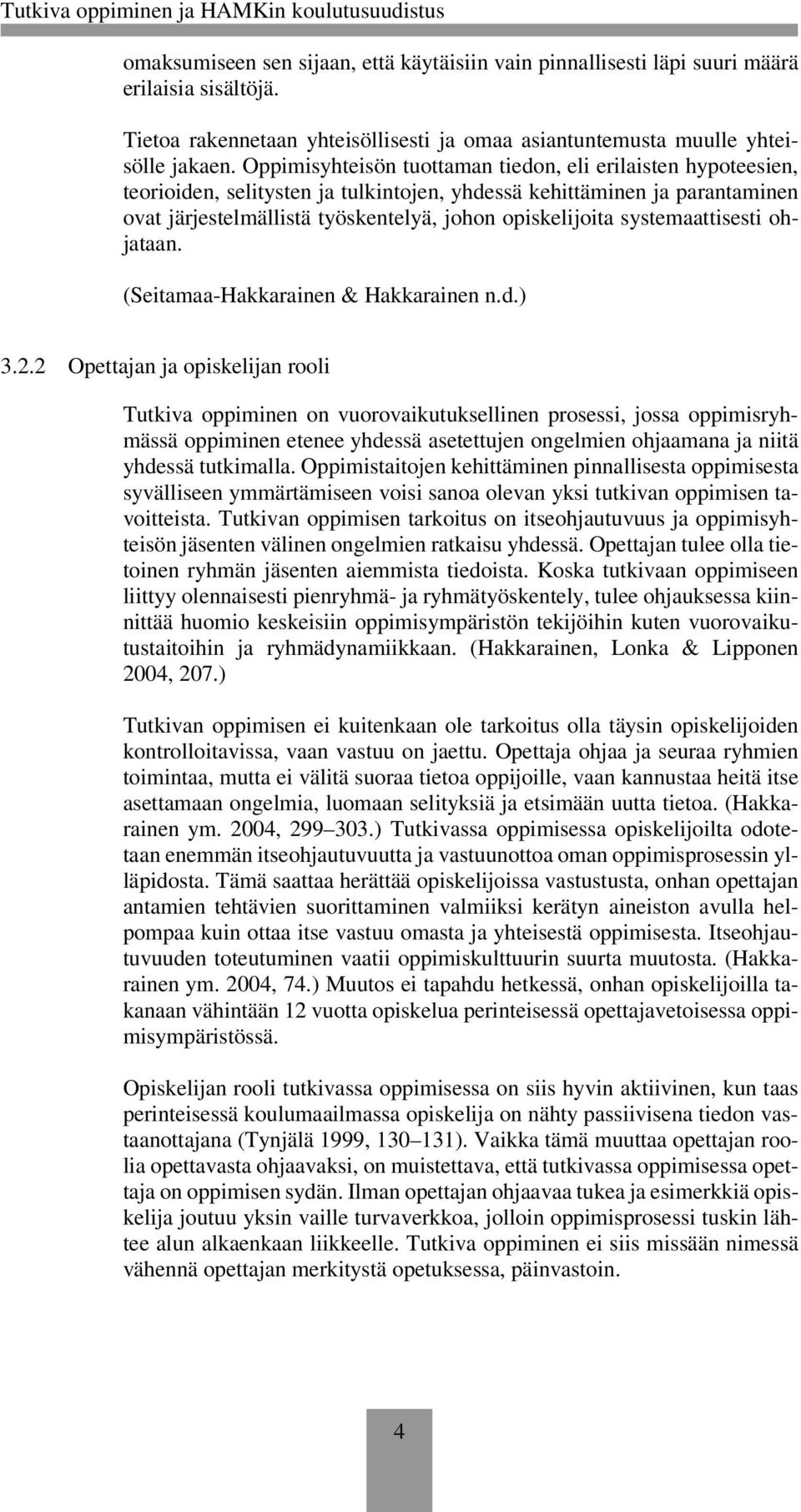 systemaattisesti ohjataan. (Seitamaa-Hakkarainen & Hakkarainen n.d.) 3.2.