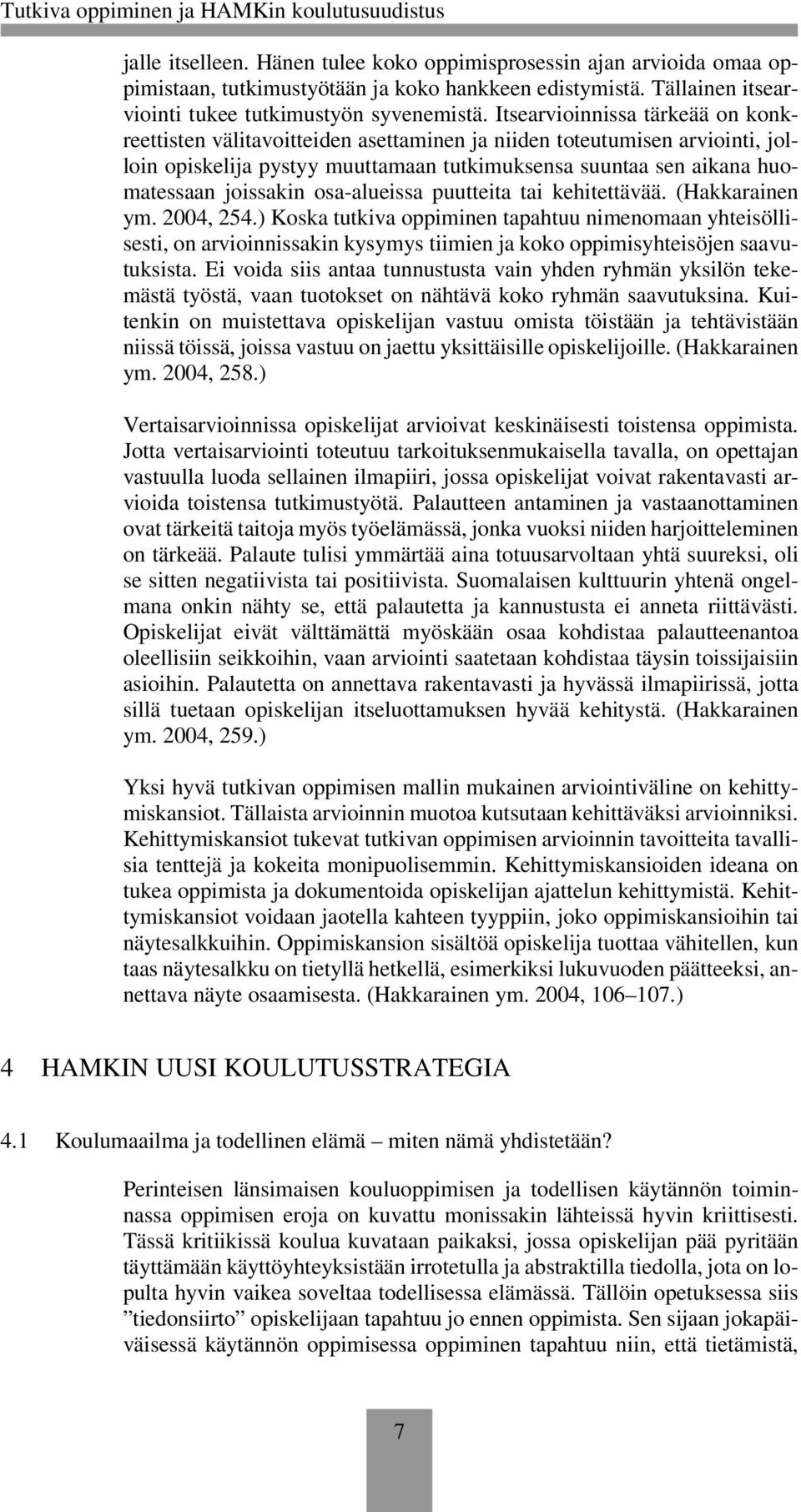 osa-alueissa puutteita tai kehitettävää. (Hakkarainen ym. 2004, 254.