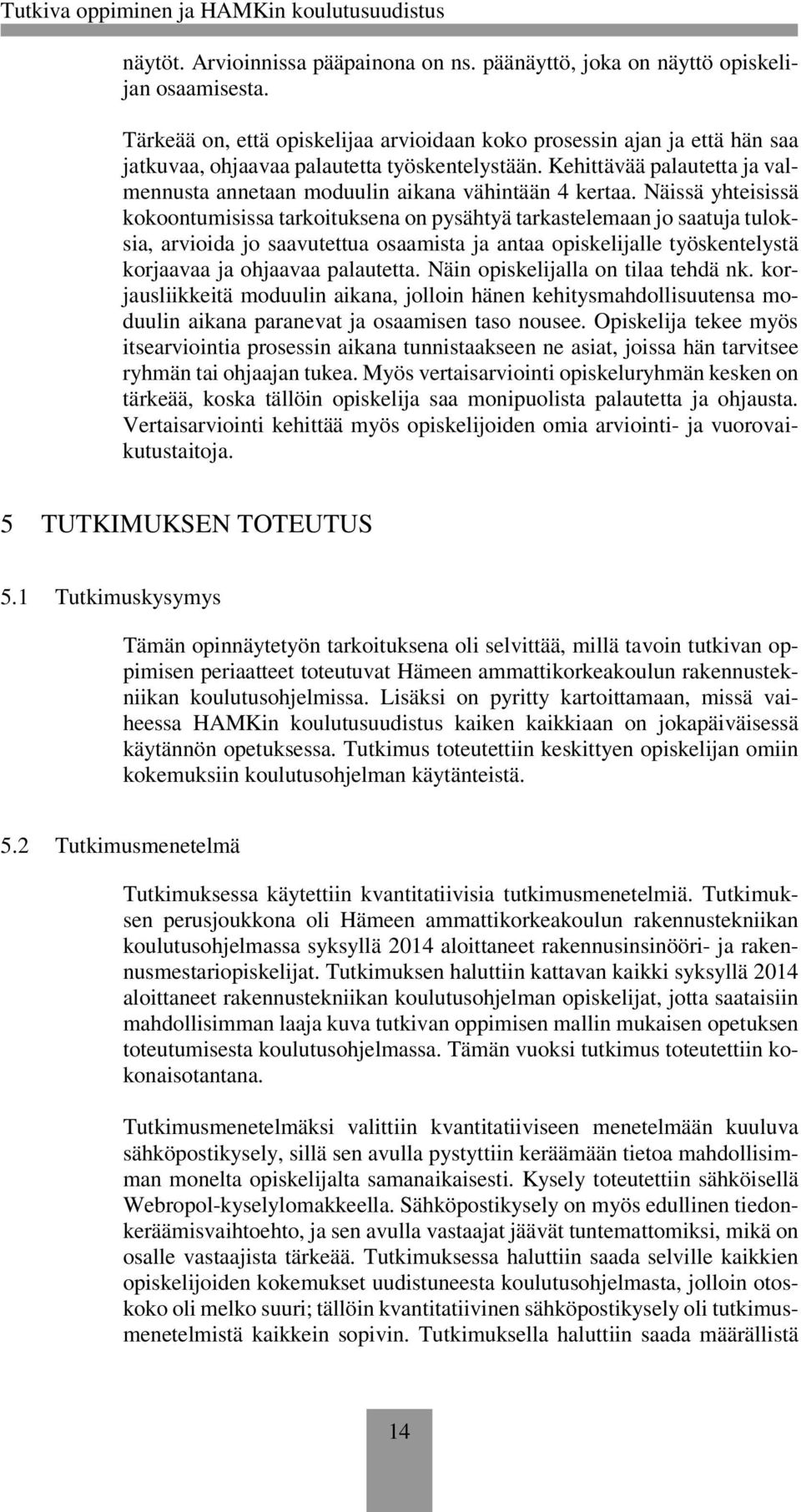 Kehittävää palautetta ja valmennusta annetaan moduulin aikana vähintään 4 kertaa.