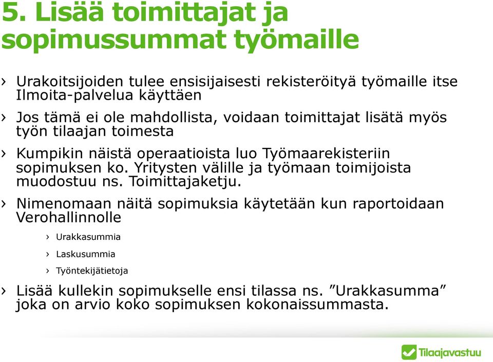 Yritysten välille ja työmaan toimijoista muodostuu ns. Toimittajaketju.
