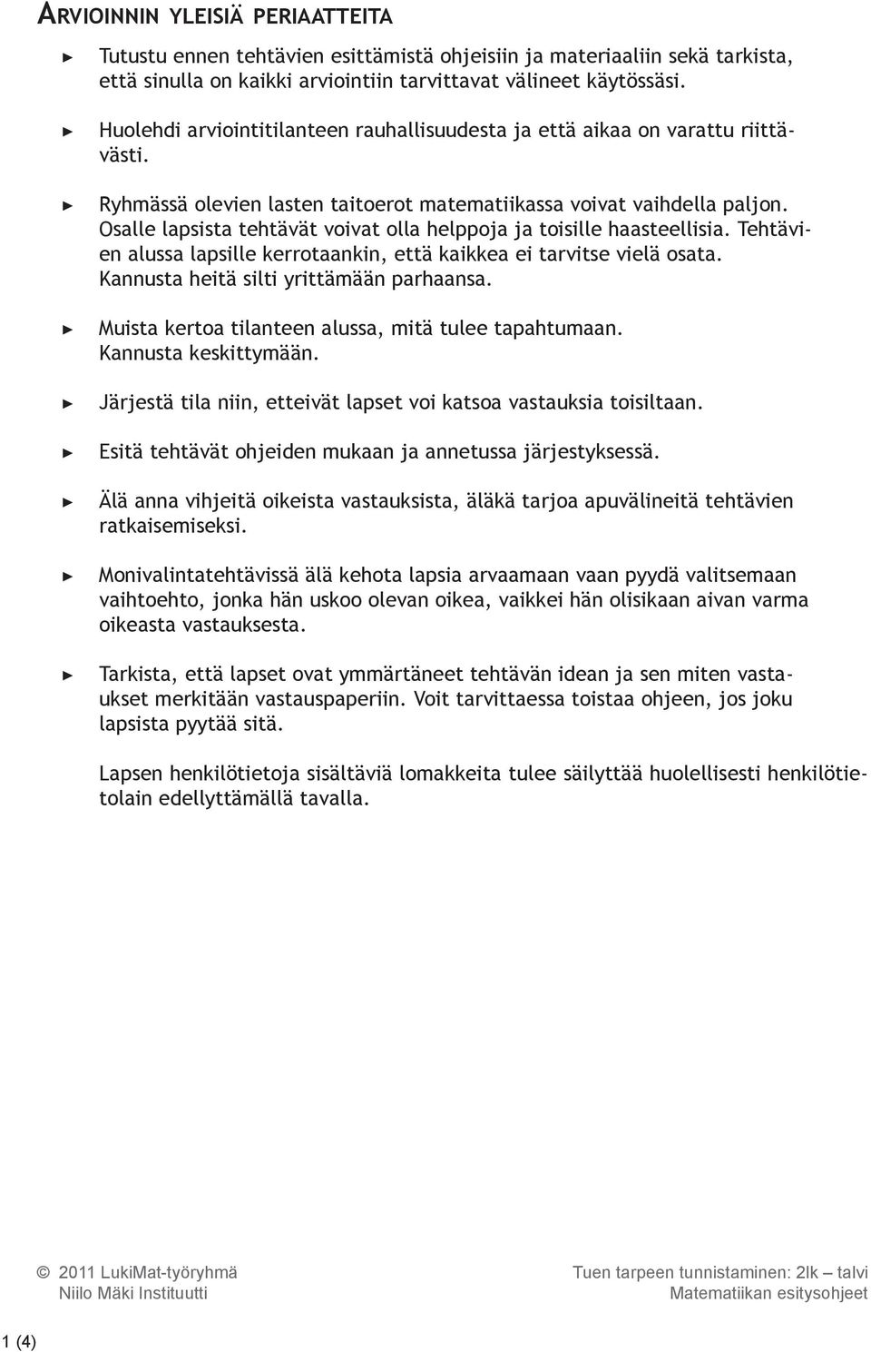 Osalle lapsista tehtävät voivat olla helppoja ja toisille haasteellisia. Tehtävien alussa lapsille kerrotaankin, että kaikkea ei tarvitse vielä osata. Kannusta heitä silti yrittämään parhaansa.