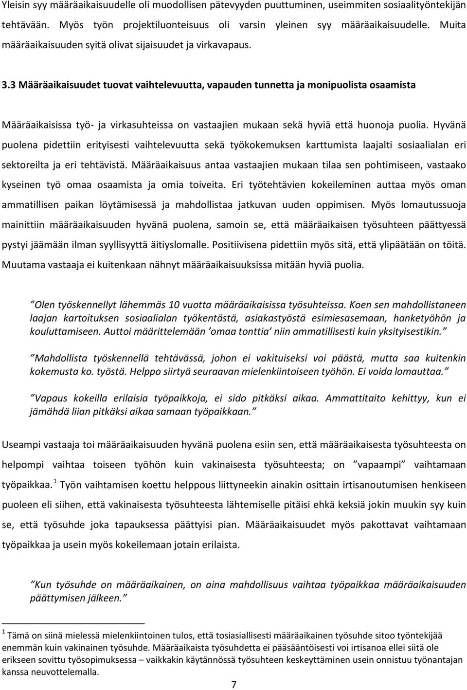 3 Määräaikaisuudet tuovat vaihtelevuutta, vapauden tunnetta ja monipuolista osaamista Määräaikaisissa työ- ja virkasuhteissa on vastaajien mukaan sekä hyviä että huonoja puolia.