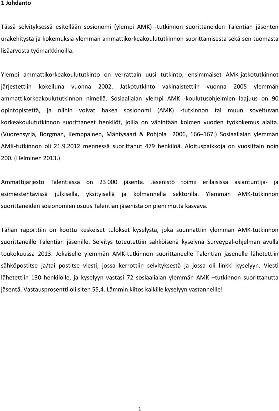 Jatkotutkinto vakinaistettiin vuonna 2005 ylemmän ammattikorkeakoulututkinnon nimellä.