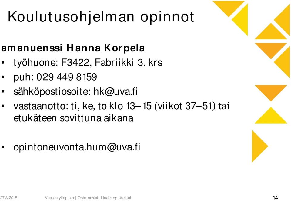 fi vastaanotto: ti, ke, to klo 13 15 (viikot 37 51) tai etukäteen