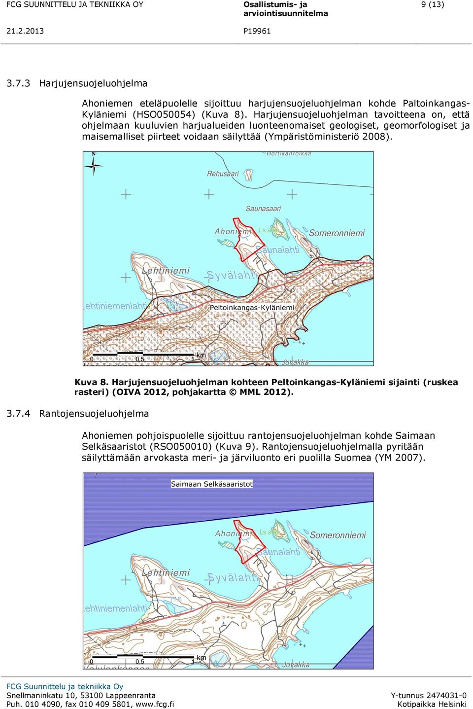 (Ympäristöministeriö 2008). Kuva 8. Harjujensuojeluohjelman kohteen Peltoinkangas-Kyläniemi sijainti (ruskea rasteri) (OIVA 2012, pohjakartta MML 2012). 3.7.