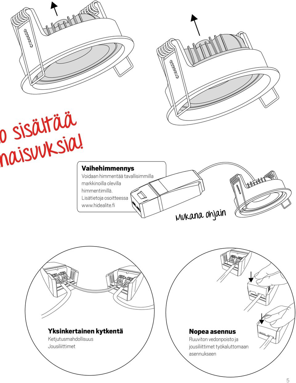 himmentimillä. marknaden. Besök Lisätietoja www.hidealite.se osoitteessa www.hidealite.fi för mer information.