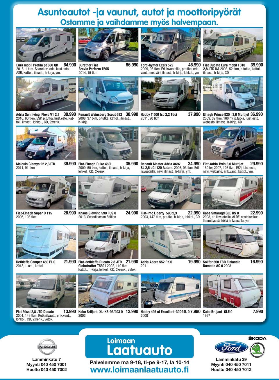 , ym Fiat Ducato Eura mobil I 810 39.990 2,8 JTD KA 2003, 52 tkm, p.tutka, kattol., ilmast., h-kirja, CD Adria Sun living Flexo V1 2,3 38.990 2010, 60 tkm, ESP, p.tutka, luist.esto, kattol., ilmast., lohkol.