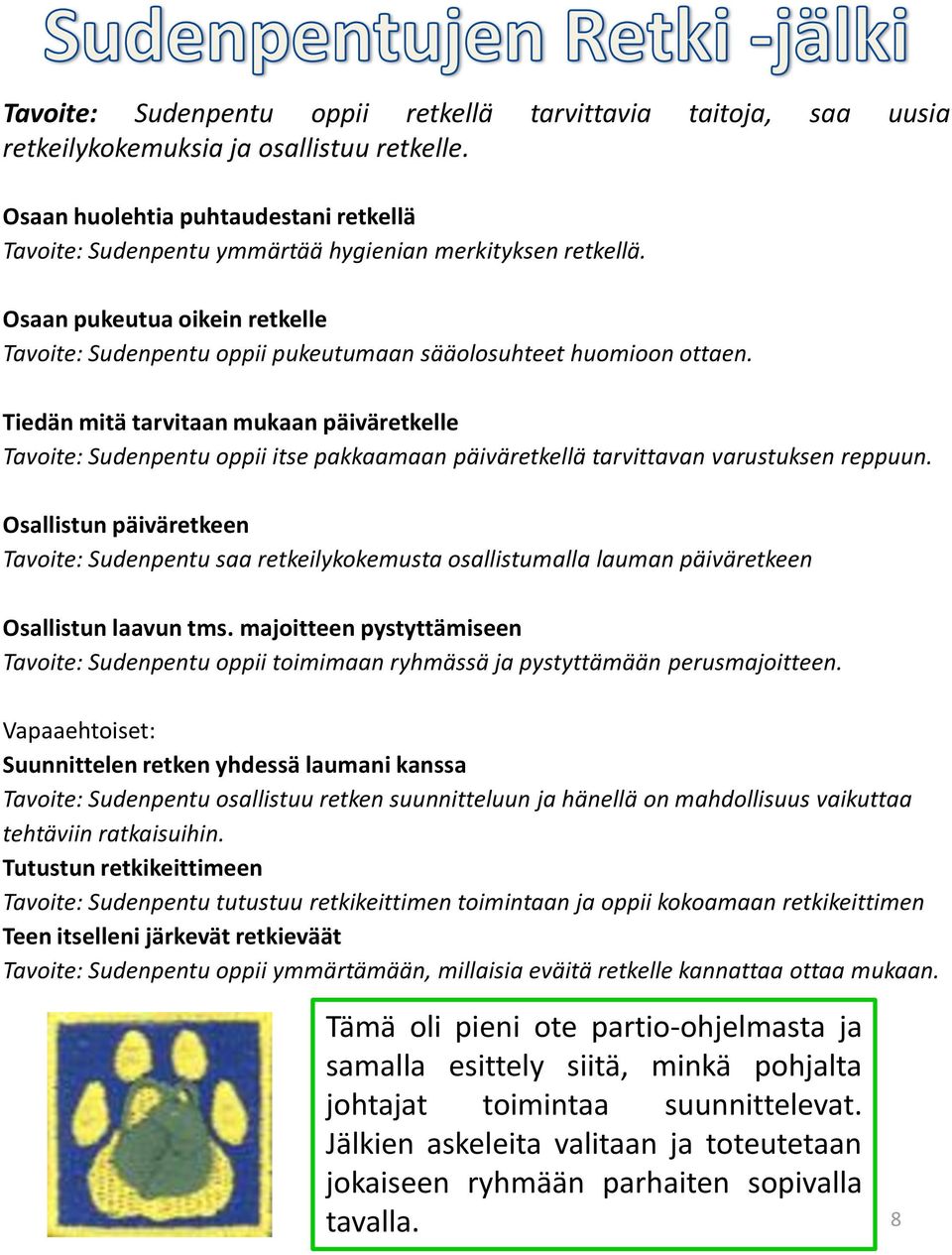 Tiedän mitä tarvitaan mukaan päiväretkelle Tavoite: Sudenpentu oppii itse pakkaamaan päiväretkellä tarvittavan varustuksen reppuun.