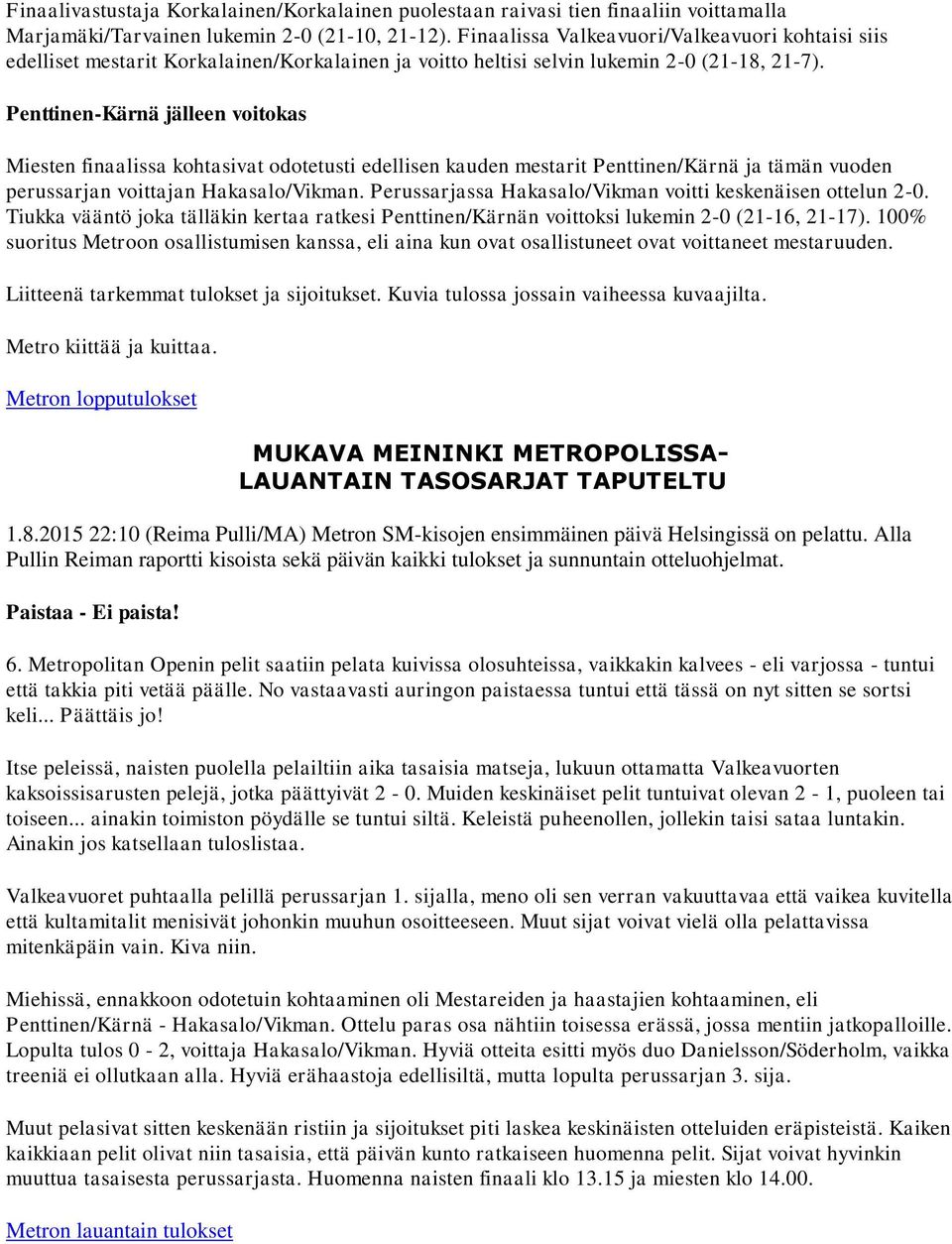 Penttinen-Kärnä jälleen voitokas Miesten finaalissa kohtasivat odotetusti edellisen kauden mestarit Penttinen/Kärnä ja tämän vuoden perussarjan voittajan Hakasalo/Vikman.