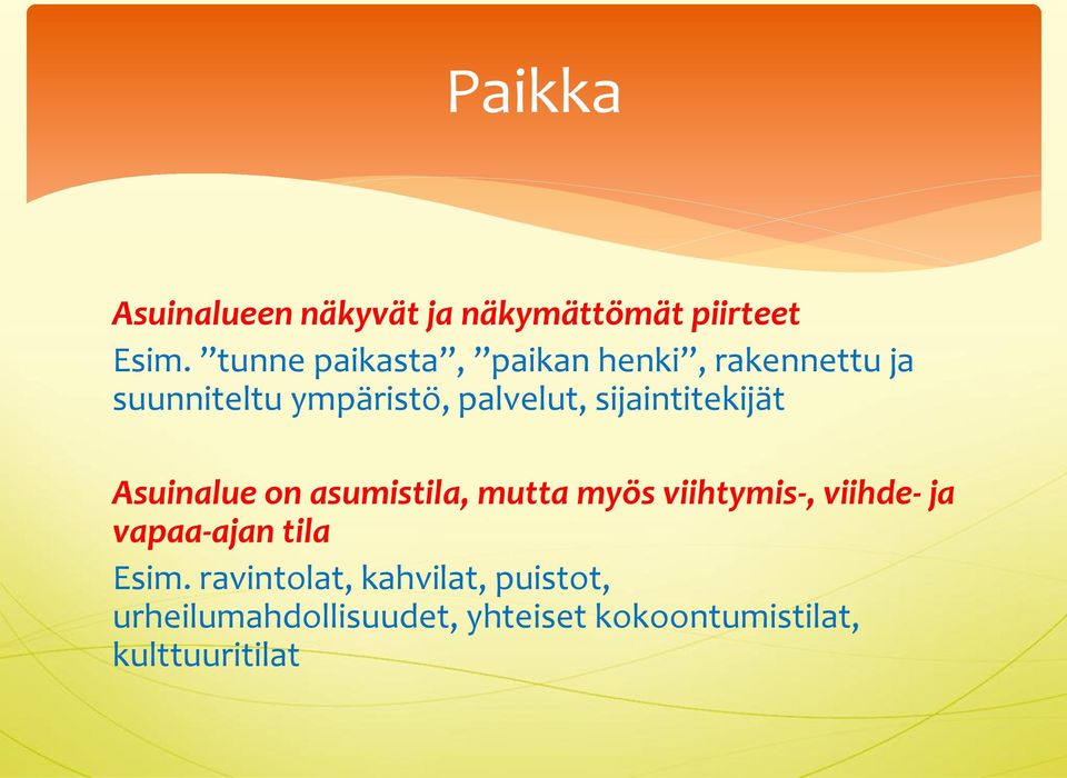 sijaintitekijät Asuinalue on asumistila, mutta myös viihtymis-, viihde- ja
