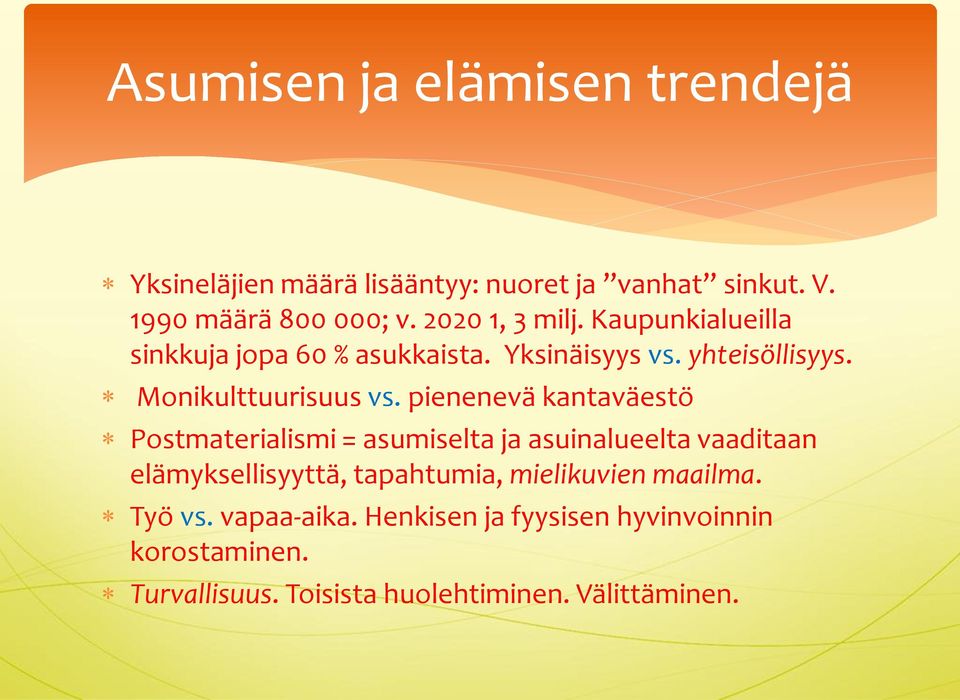 pienenevä kantaväestö Postmaterialismi = asumiselta ja asuinalueelta vaaditaan elämyksellisyyttä, tapahtumia,