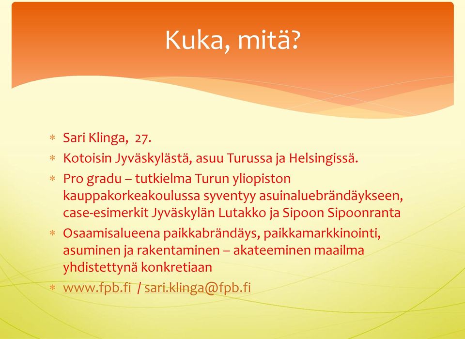 case-esimerkit Jyväskylän Lutakko ja Sipoon Sipoonranta Osaamisalueena paikkabrändäys,