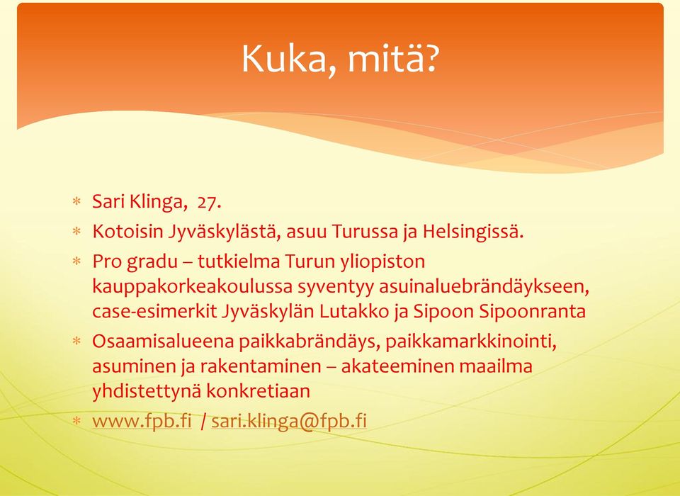 case-esimerkit Jyväskylän Lutakko ja Sipoon Sipoonranta Osaamisalueena paikkabrändäys,