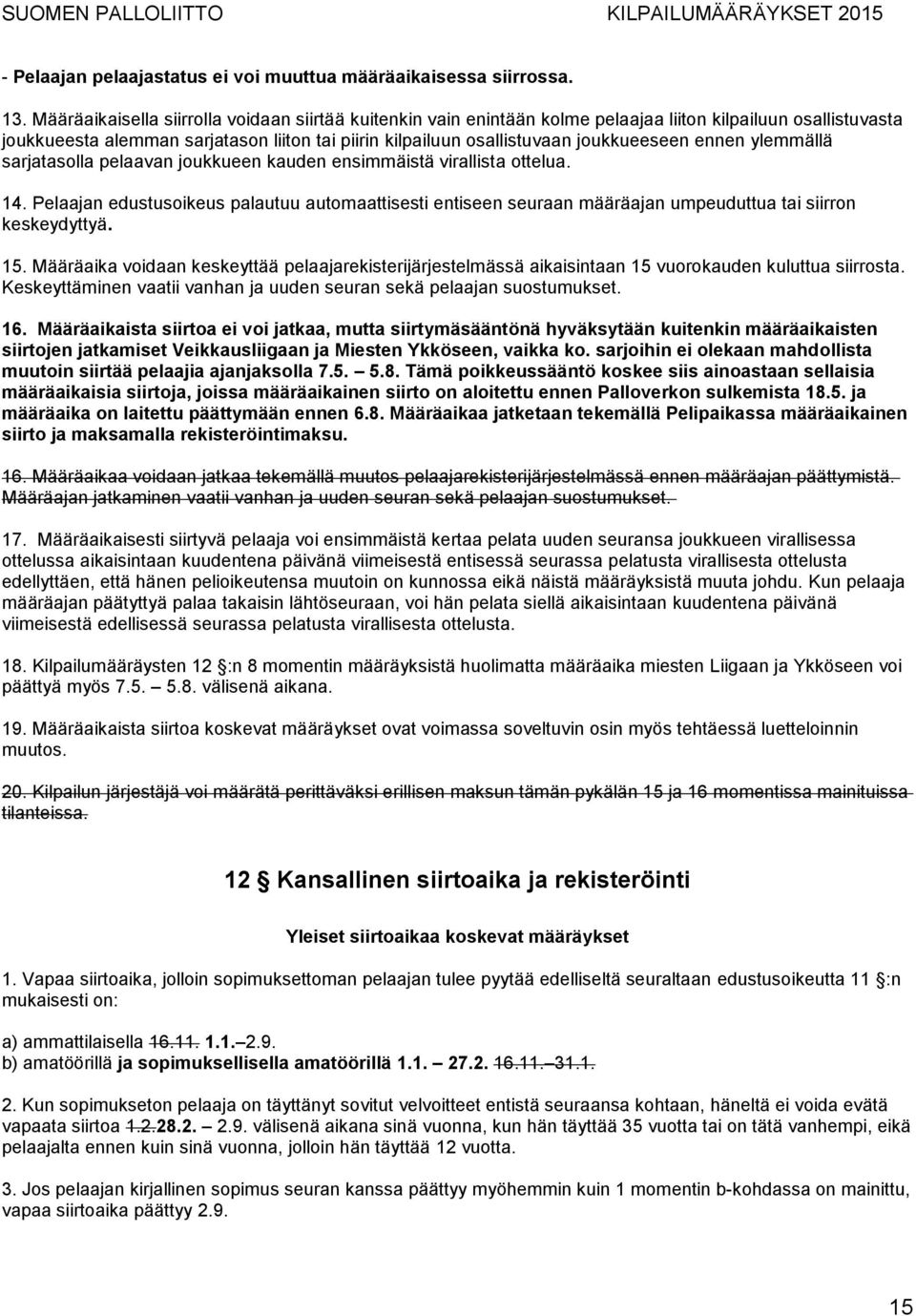 joukkueeseen ennen ylemmällä sarjatasolla pelaavan joukkueen kauden ensimmäistä virallista ottelua. 14.