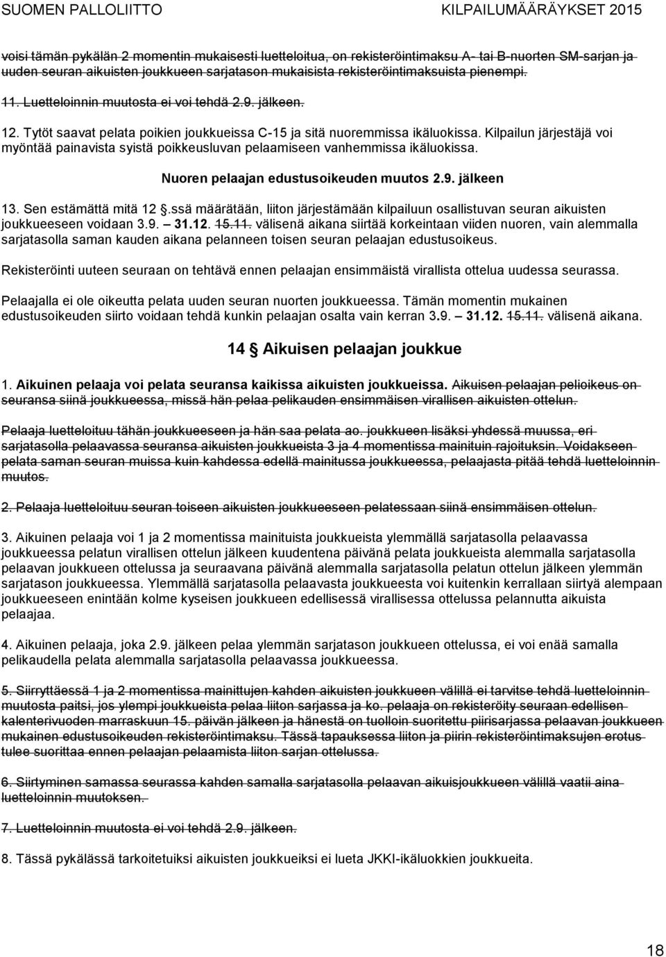 Kilpailun järjestäjä voi myöntää painavista syistä poikkeusluvan pelaamiseen vanhemmissa ikäluokissa. Nuoren pelaajan edustusoikeuden muutos 2.9. jälkeen 13. Sen estämättä mitä 12.