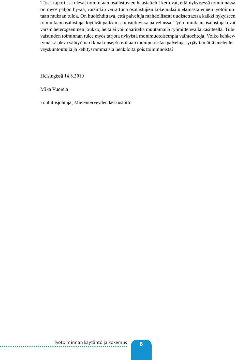 Työtoimintaan osallistujat ovat varsin heterogeeninen joukko, heitä ei voi määritellä muutamalla ryhmittelevällä käsitteellä.