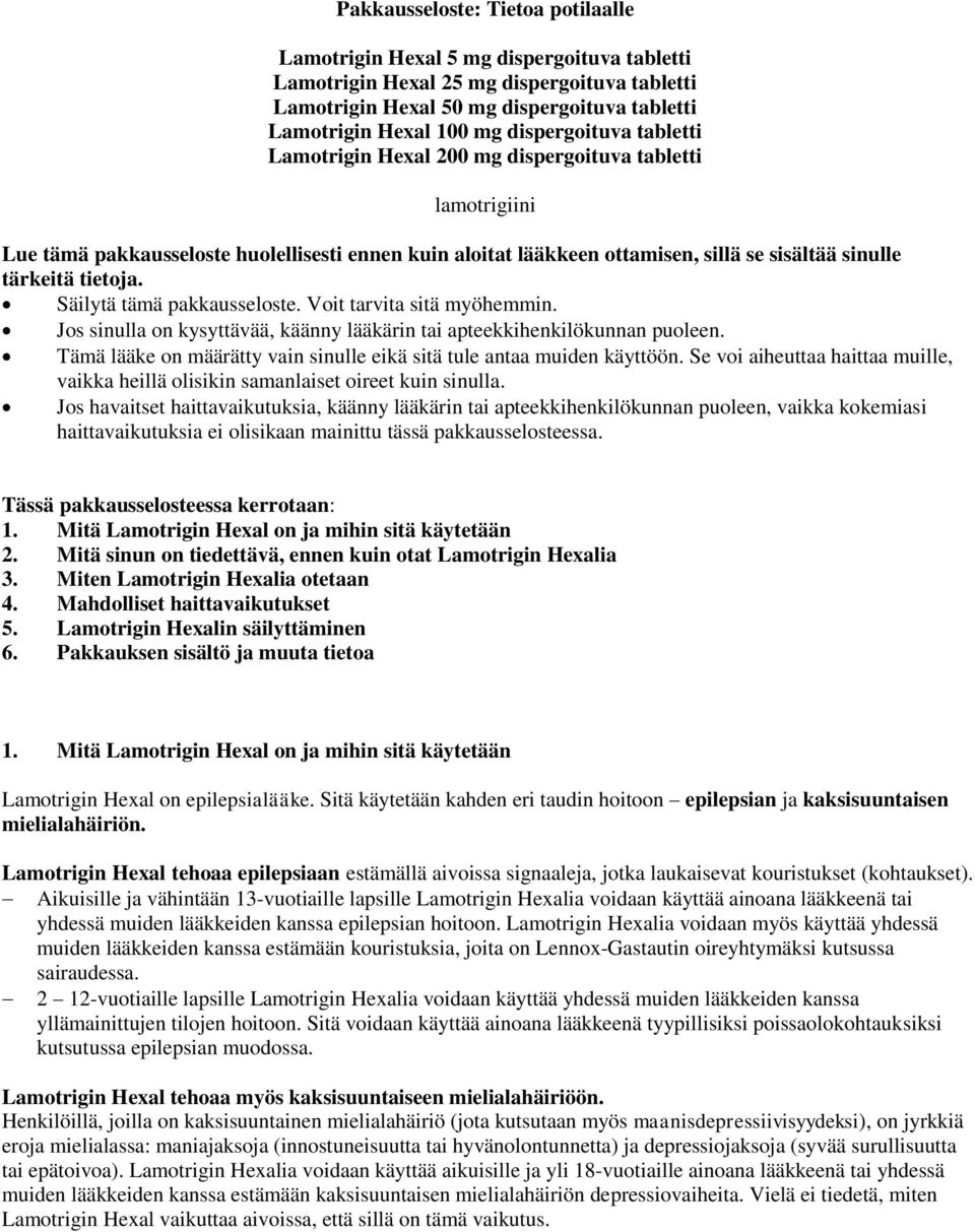 tietoja. Säilytä tämä pakkausseloste. Voit tarvita sitä myöhemmin. Jos sinulla on kysyttävää, käänny lääkärin tai apteekkihenkilökunnan puoleen.