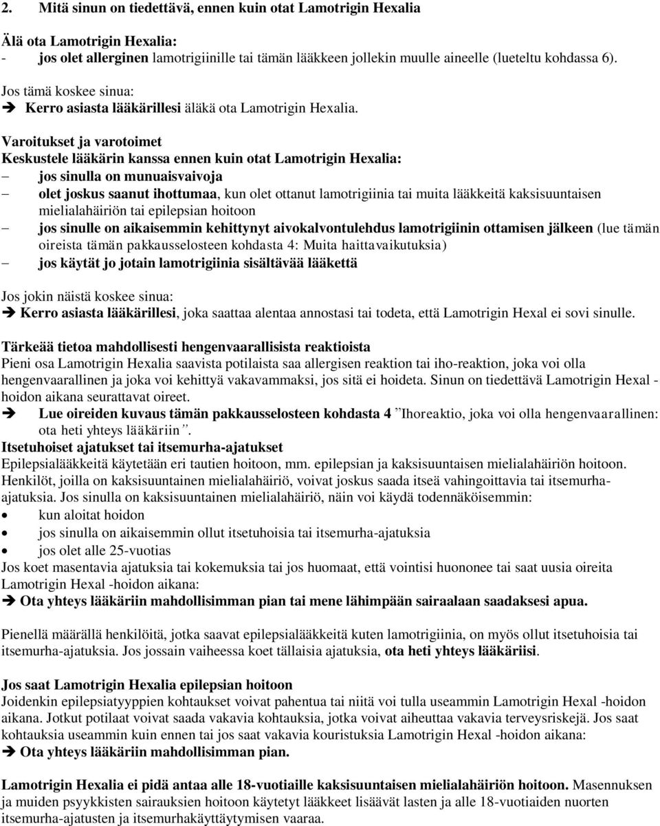 Varoitukset ja varotoimet Keskustele lääkärin kanssa ennen kuin otat Lamotrigin Hexalia: jos sinulla on munuaisvaivoja olet joskus saanut ihottumaa, kun olet ottanut lamotrigiinia tai muita lääkkeitä