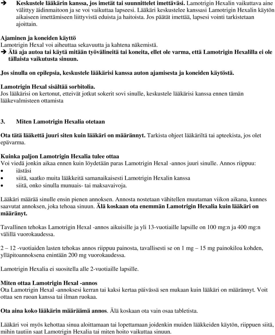 Ajaminen ja koneiden käyttö Lamotrigin Hexal voi aiheuttaa sekavuutta ja kahtena näkemistä.