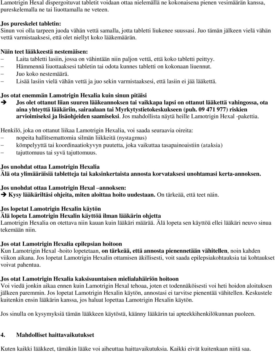 Näin teet lääkkeestä nestemäisen: Laita tabletti lasiin, jossa on vähintään niin paljon vettä, että koko tabletti peittyy.