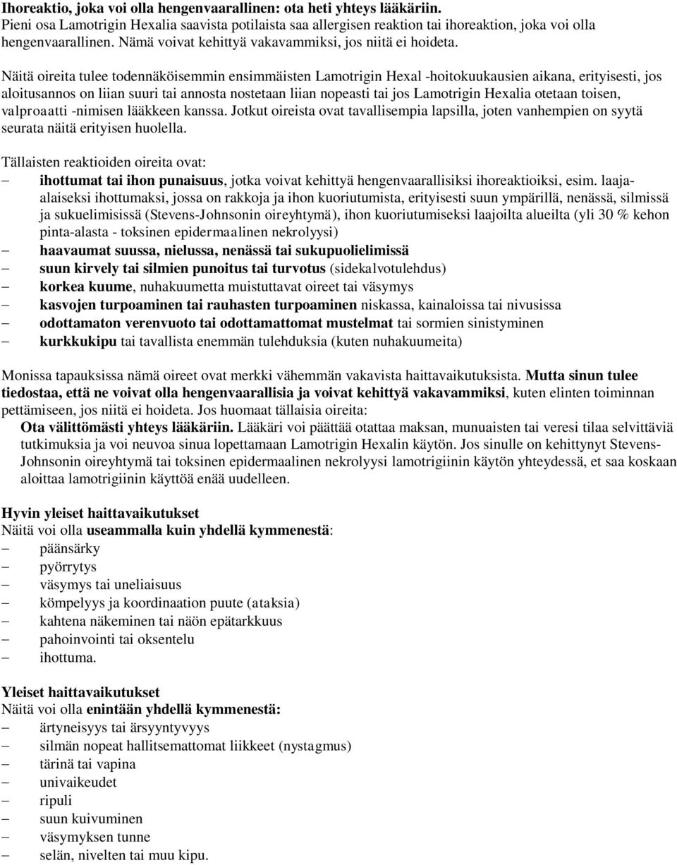 Näitä oireita tulee todennäköisemmin ensimmäisten Lamotrigin Hexal -hoitokuukausien aikana, erityisesti, jos aloitusannos on liian suuri tai annosta nostetaan liian nopeasti tai jos Lamotrigin