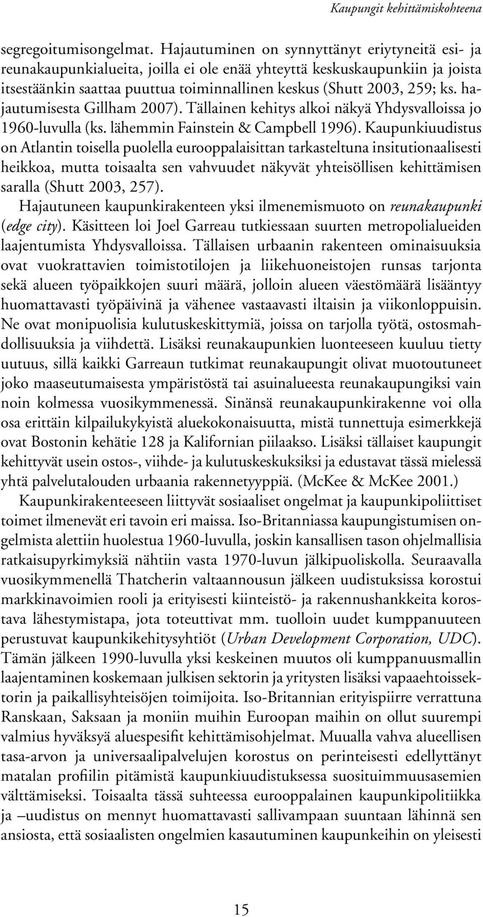 hajautumisesta Gillham 2007). Tällainen kehitys alkoi näkyä Yhdysvalloissa jo 1960-luvulla (ks. lähemmin Fainstein & Campbell 1996).