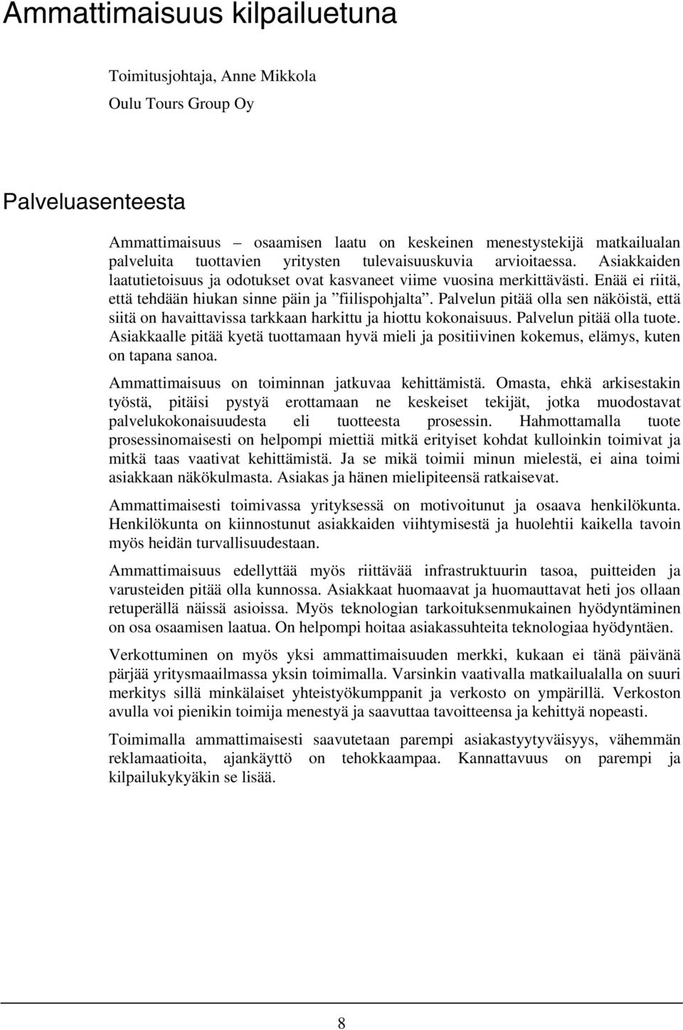 Palvelun pitää olla sen näköistä, että siitä on havaittavissa tarkkaan harkittu ja hiottu kokonaisuus. Palvelun pitää olla tuote.