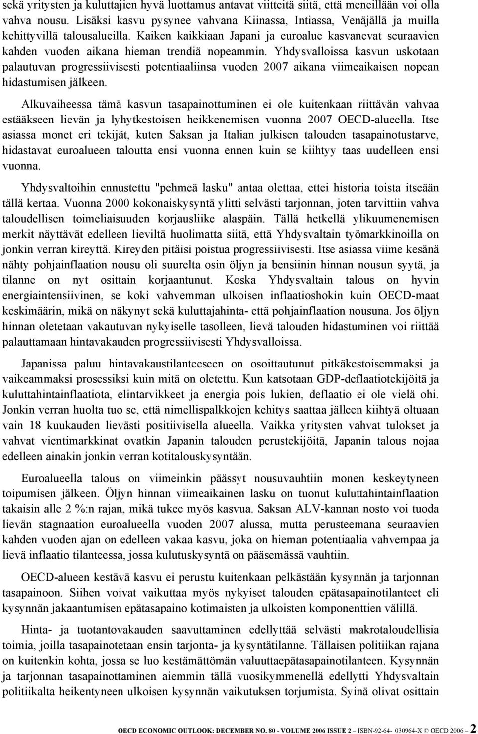 Kaiken kaikkiaan Japani ja euroalue kasvanevat seuraavien kahden vuoden aikana hieman trendiä nopeammin.