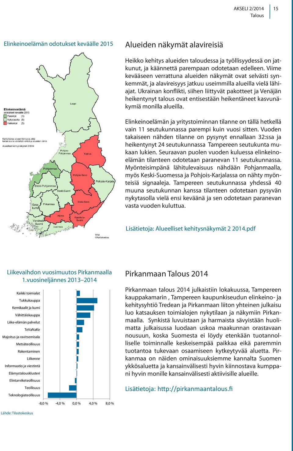 Ukrainan konflikti, siihen liittyvät pakotteet ja Venäjän heikentynyt talous ovat entisestään heikentäneet kasvunäkymiä monilla alueilla.