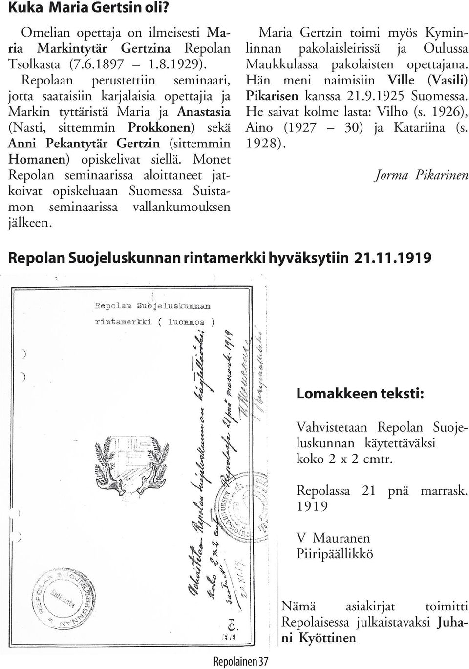opiskelivat siellä. Monet Repolan seminaarissa aloittaneet jatkoivat opiskeluaan Suomessa Suistamon seminaarissa vallankumouksen jälkeen.