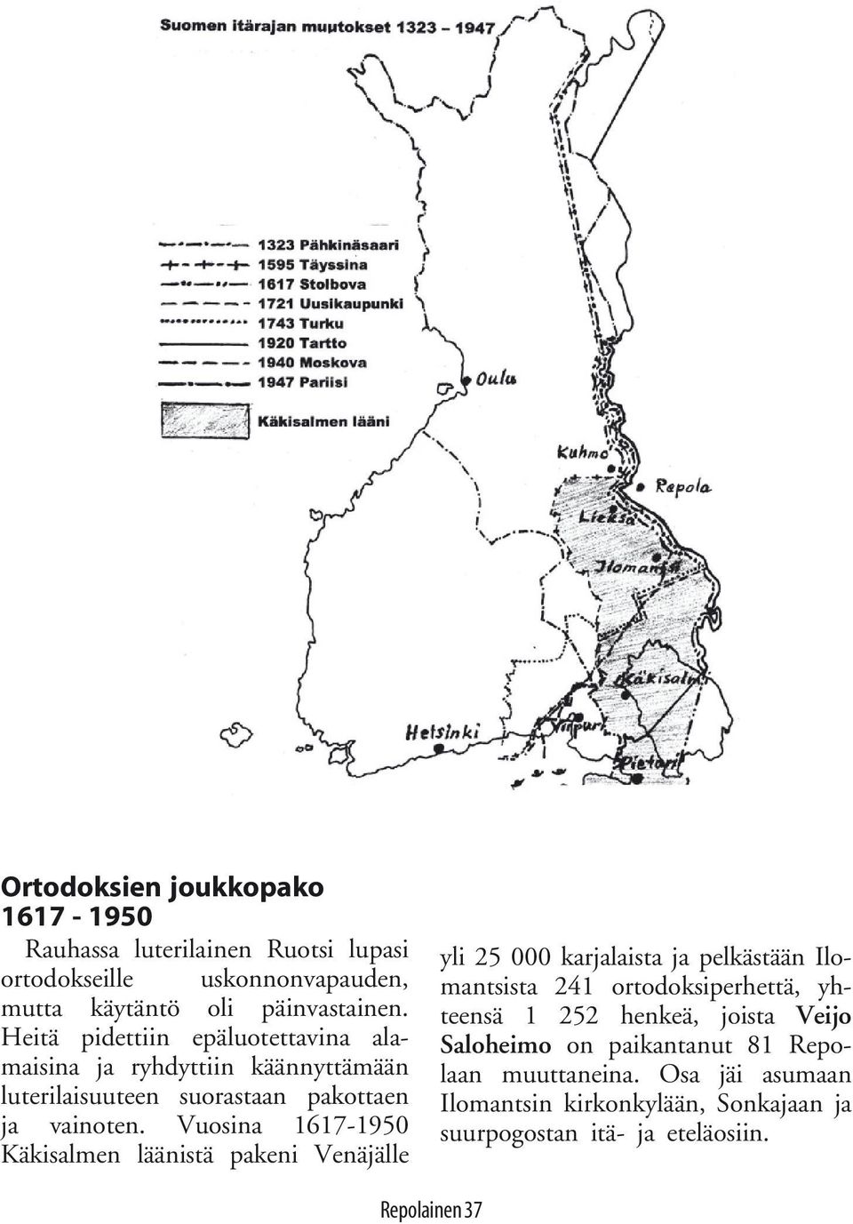 Vuosina 1617-1950 Käkisalmen läänistä pakeni Venäjälle yli 25 000 karjalaista ja pelkästään Ilomantsista 241 ortodoksiperhettä, yhteensä 1