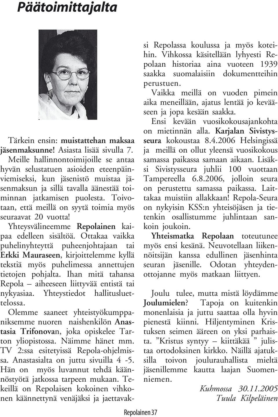 Toivotaan, että meillä on syytä toimia myös seuraavat 20 vuotta! Yhteysvälineemme Repolainen kaipaa edelleen sisältöä.