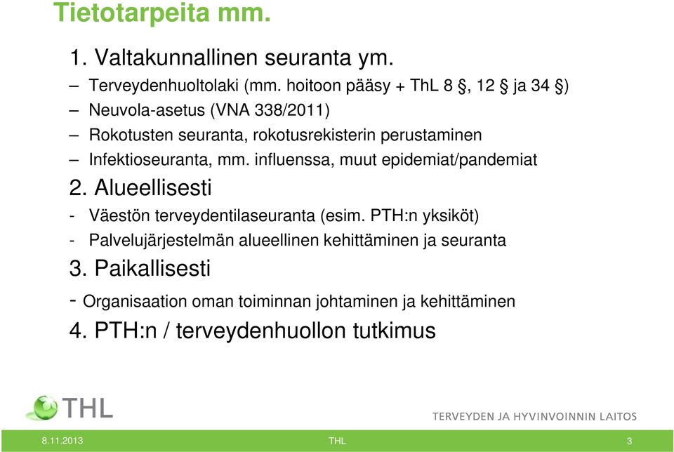 Infektioseuranta, mm. influenssa, muut epidemiat/pandemiat 2. Alueellisesti - Väestön terveydentilaseuranta (esim.