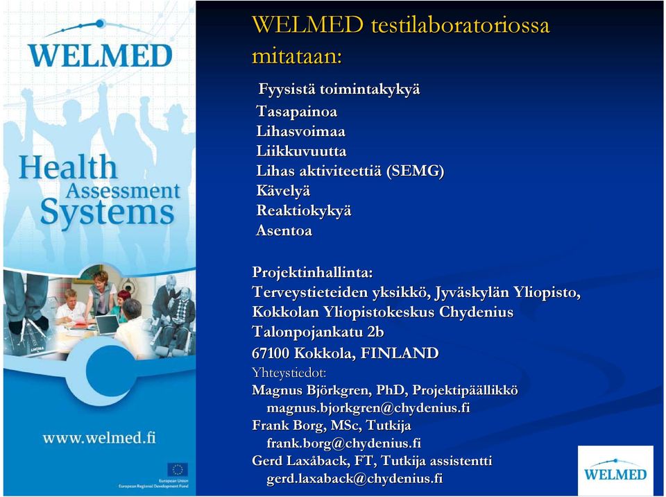 Chydenius Talonpojankatu 2b 67100 Kokkola, FINLAND Yhteystiedot: Magnus Björkgren, PhD,, Projektipää äällikkö magnus.