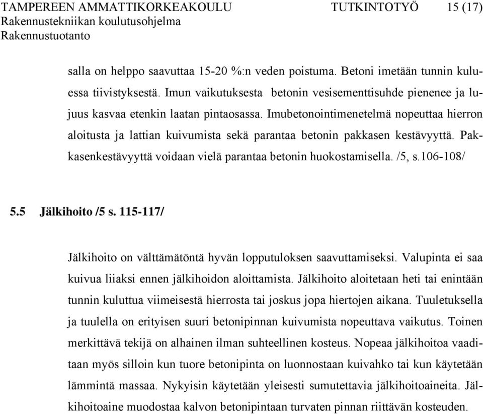 Imubetonointimenetelmä nopeuttaa hierron aloitusta ja lattian kuivumista sekä parantaa betonin pakkasen kestävyyttä. Pakkasenkestävyyttä voidaan vielä parantaa betonin huokostamisella. /5, s.