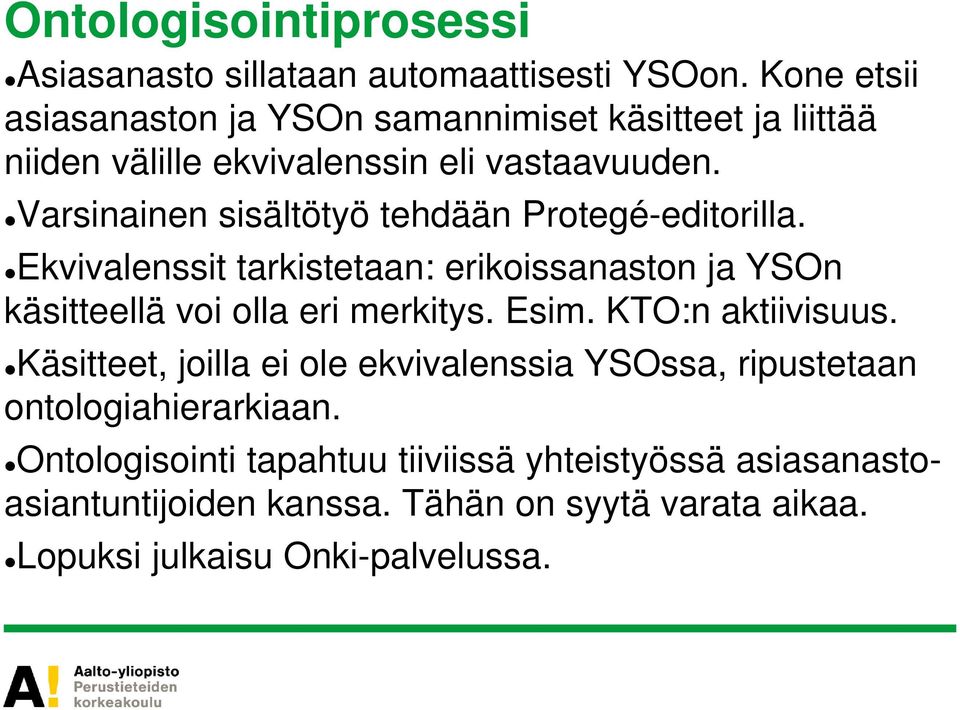 Varsinainen sisältötyö tehdään Protegé-editorilla. Ekvivalenssit tarkistetaan: erikoissanaston ja YSOn käsitteellä voi olla eri merkitys. Esim.