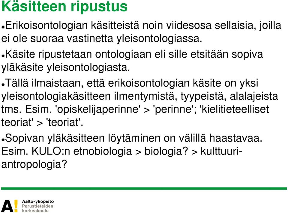 Tällä ilmaistaan, että erikoisontologian käsite on yksi yleisontologiakäsitteen ilmentymistä, tyypeistä, alalajeista tms. Esim.