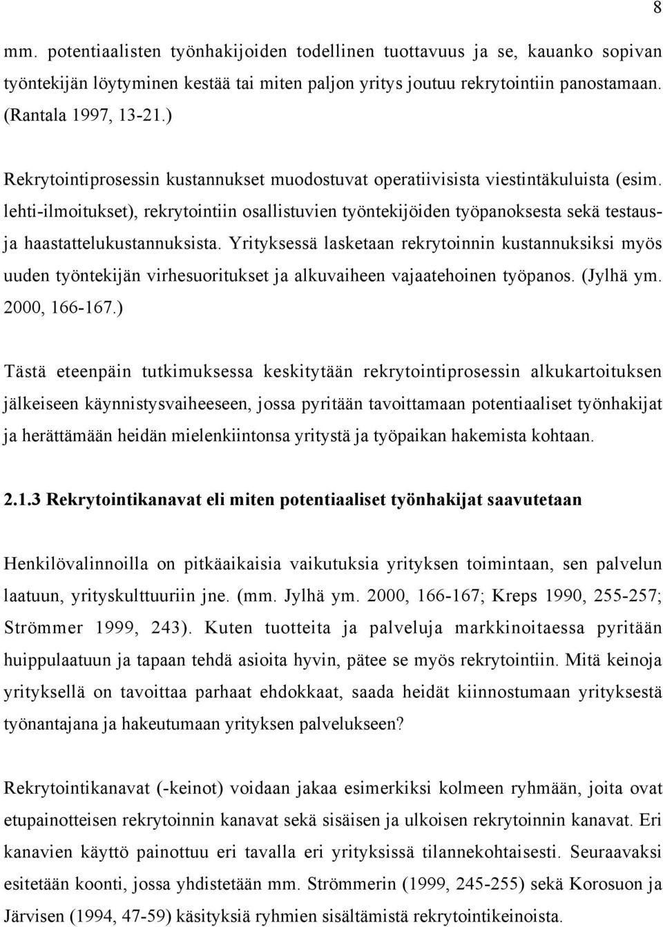 lehti-ilmoitukset), rekrytointiin osallistuvien työntekijöiden työpanoksesta sekä testausja haastattelukustannuksista.