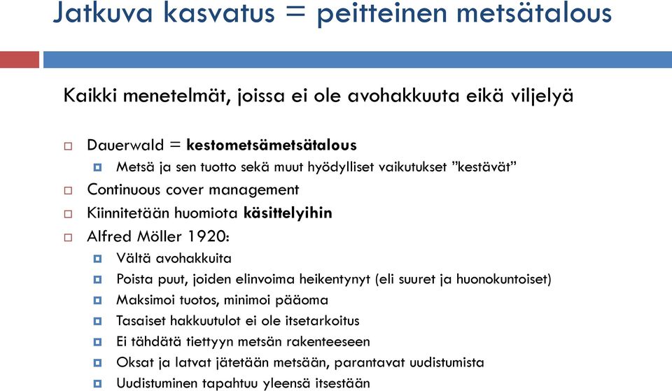 avohakkuita Poista puut, joiden elinvoima heikentynyt (eli suuret ja huonokuntoiset) Maksimoi tuotos, minimoi pääoma Tasaiset hakkuutulot ei ole