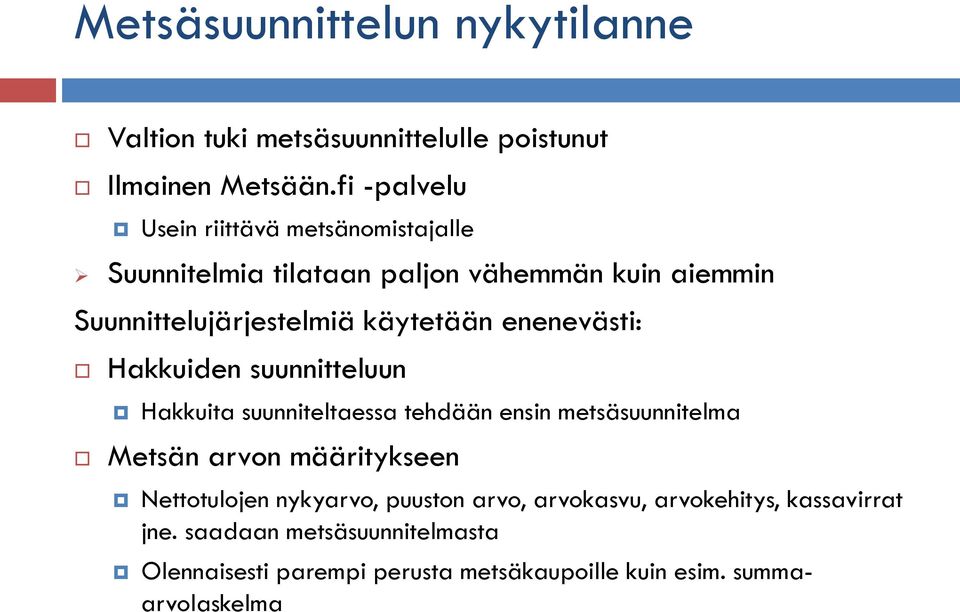 käytetään enenevästi: Hakkuiden suunnitteluun Hakkuita suunniteltaessa tehdään ensin metsäsuunnitelma Metsän arvon määritykseen