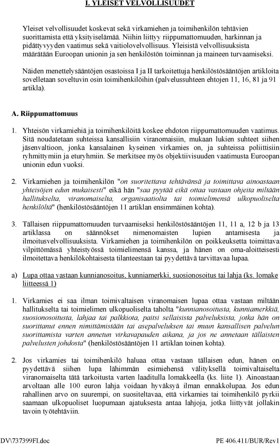 Yleisistä velvollisuuksista määrätään Euroopan unionin ja sen henkilöstön toiminnan ja maineen turvaamiseksi.