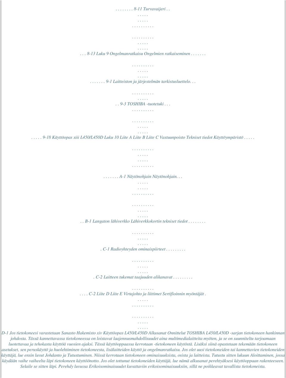 .... B-1 Langaton lähiverkko Lähiverkkokortin tekniset tiedot.... C-1 Radioyhteyden ominaispiirteet..... C-2 Laitteen tukemat taajuuden alikanavat.