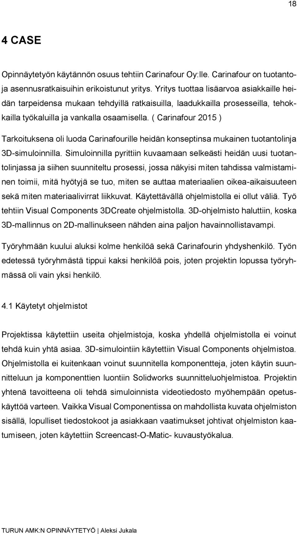 ( Carinafour 2015 ) Tarkoituksena oli luoda Carinafourille heidän konseptinsa mukainen tuotantolinja 3D-simuloinnilla.