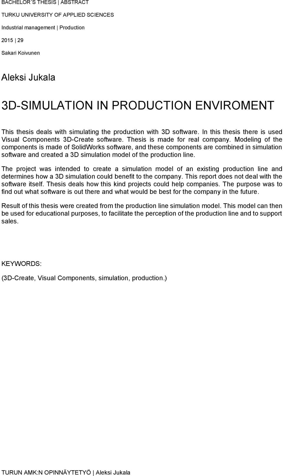 Modeling of the components is made of SolidWorks software, and these components are combined in simulation software and created a 3D simulation model of the production line.